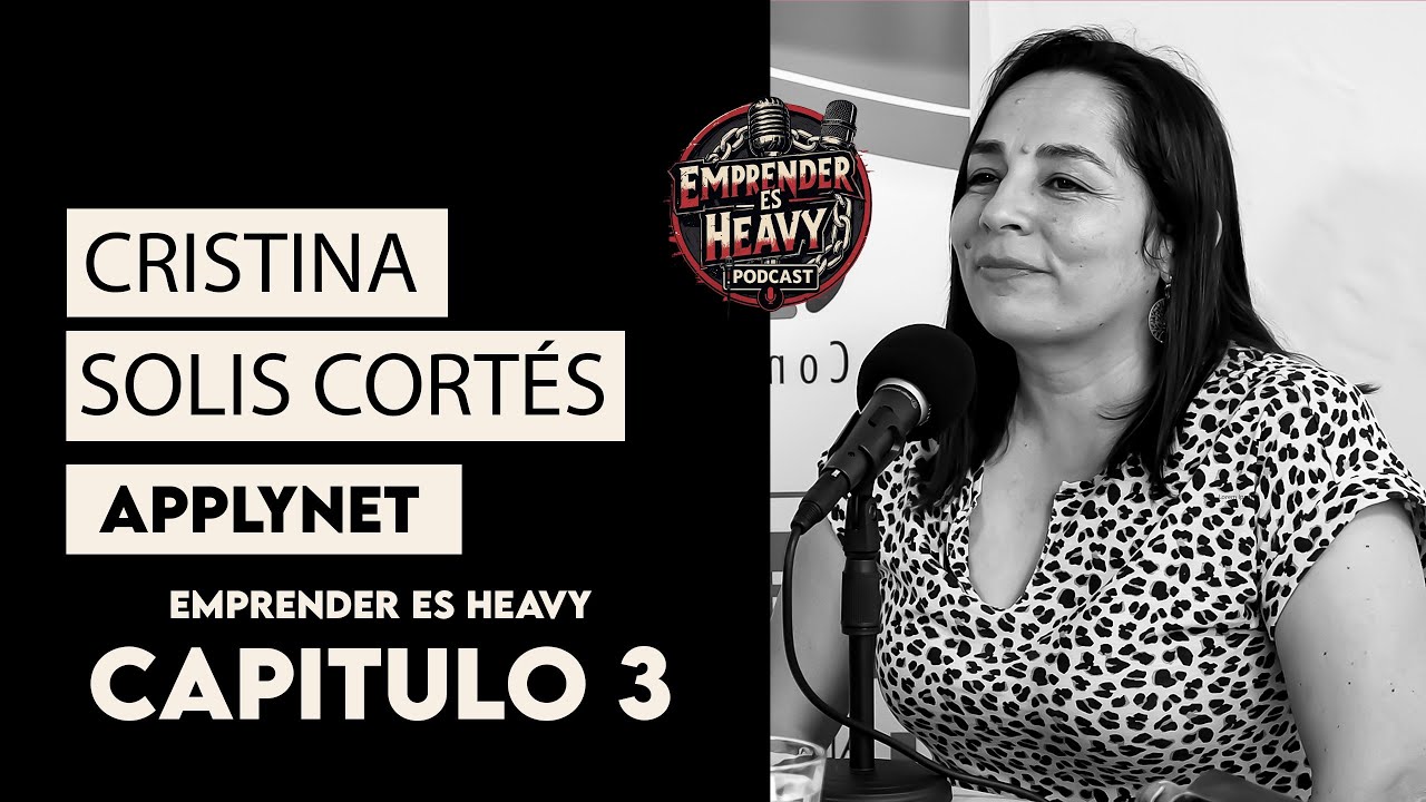EMPRENDER ES HEAVY CAPITULO #3 – CRISTINA SOLIS CORTÉS – APPLYNET